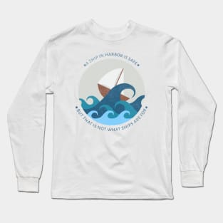 A ship in harbor is safe but that is not what ships are for Long Sleeve T-Shirt